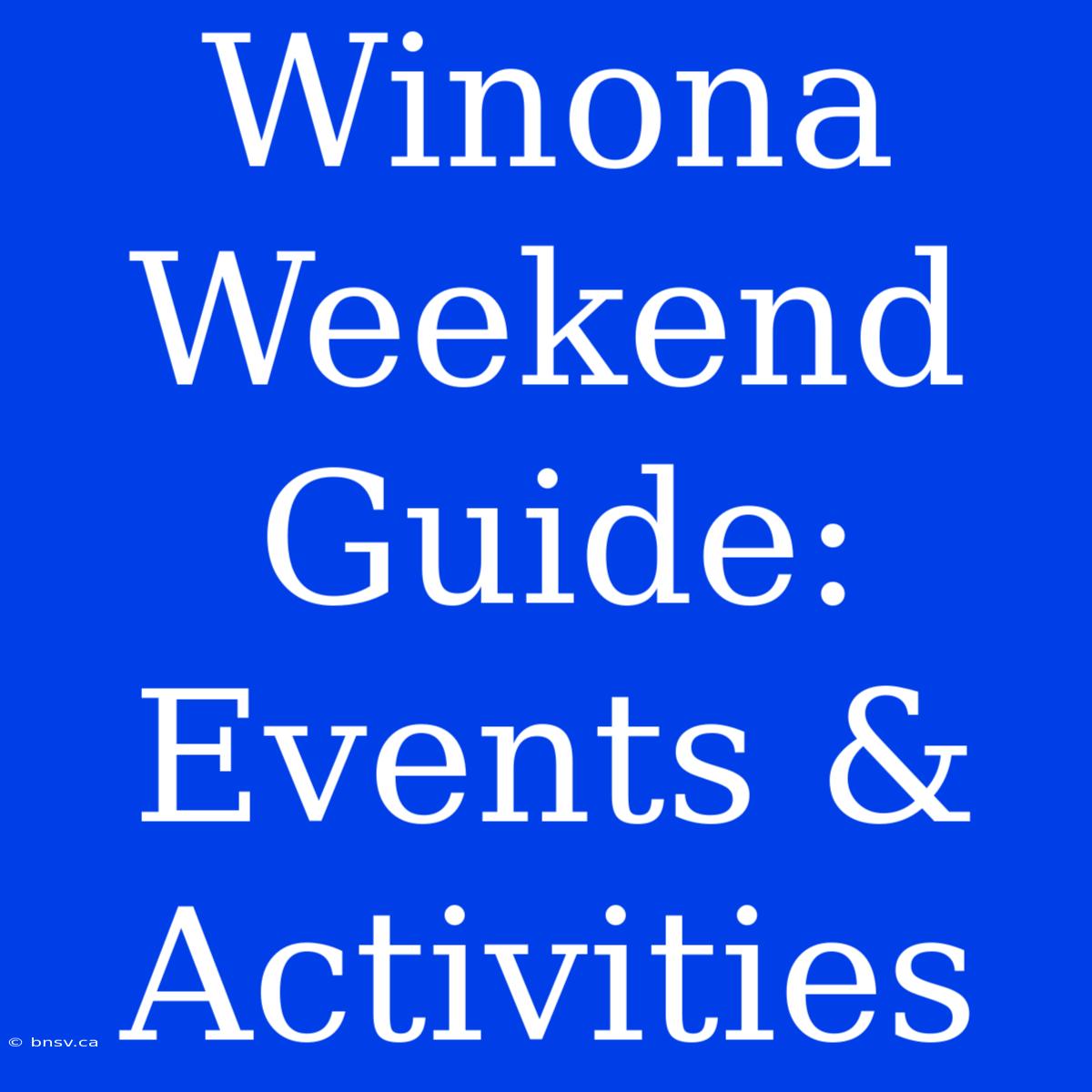 Winona Weekend Guide: Events & Activities