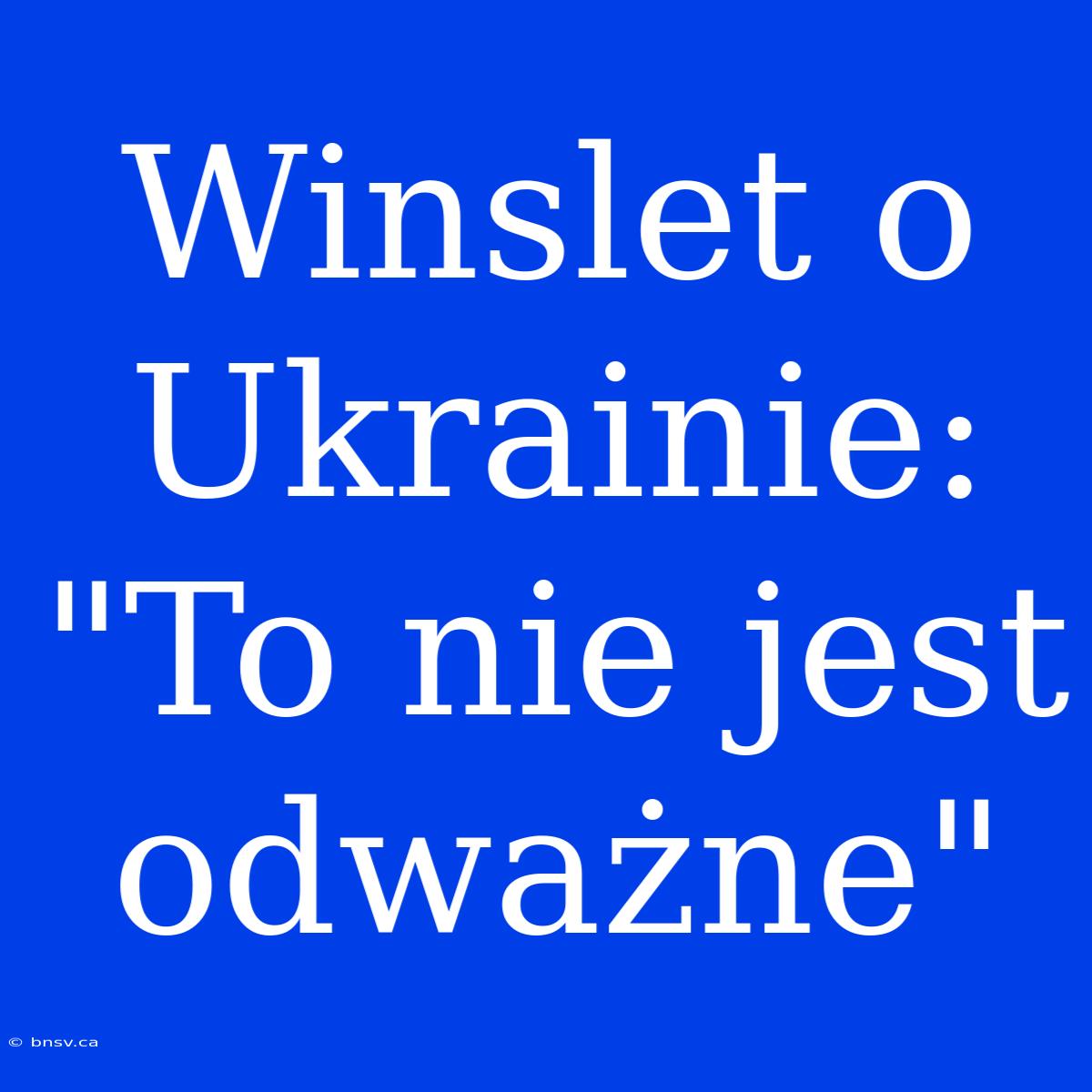 Winslet O Ukrainie: 