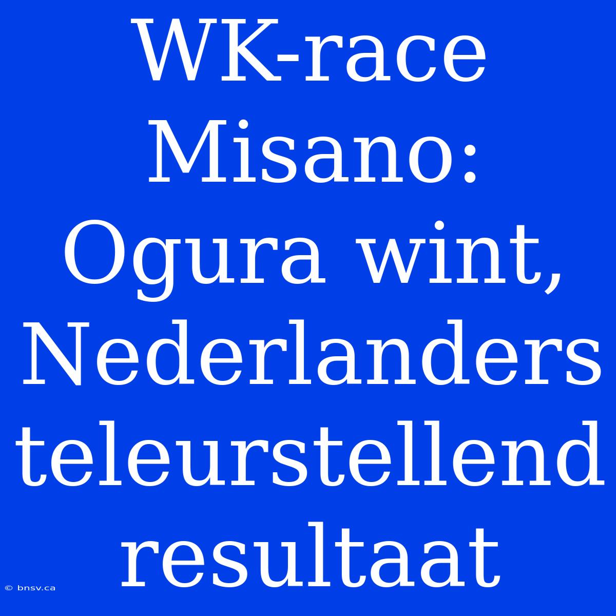 WK-race Misano: Ogura Wint, Nederlanders Teleurstellend Resultaat