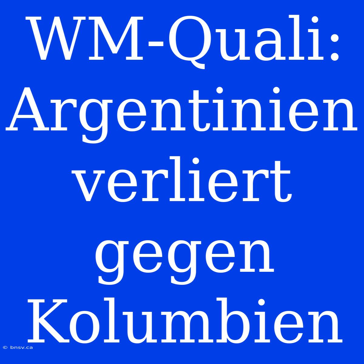 WM-Quali: Argentinien Verliert Gegen Kolumbien