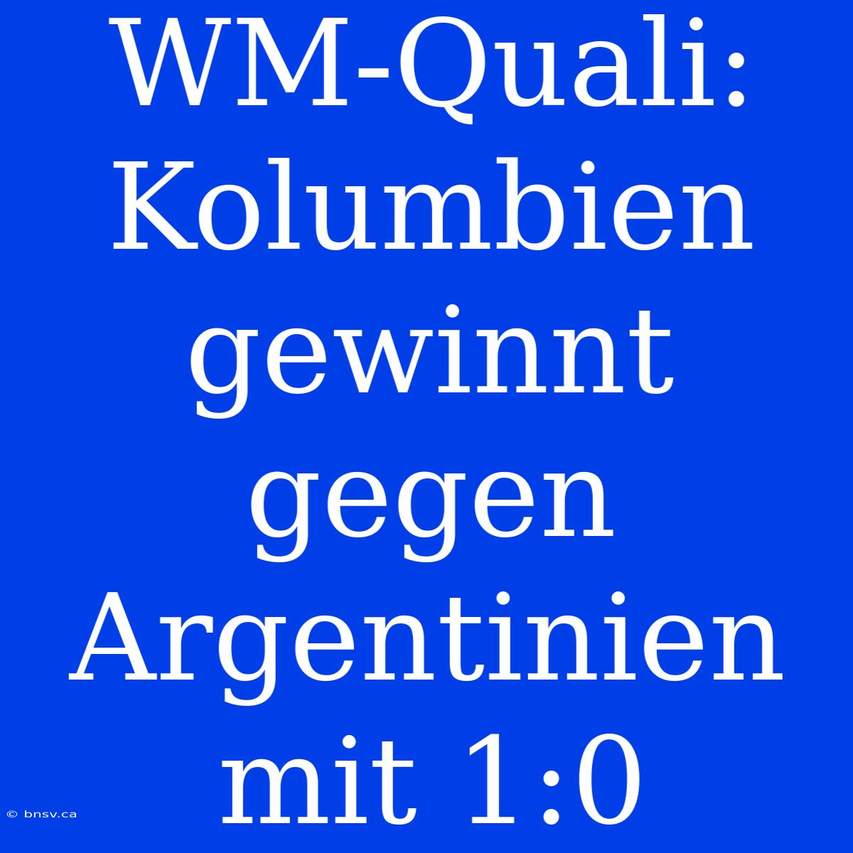 WM-Quali: Kolumbien Gewinnt Gegen Argentinien Mit 1:0