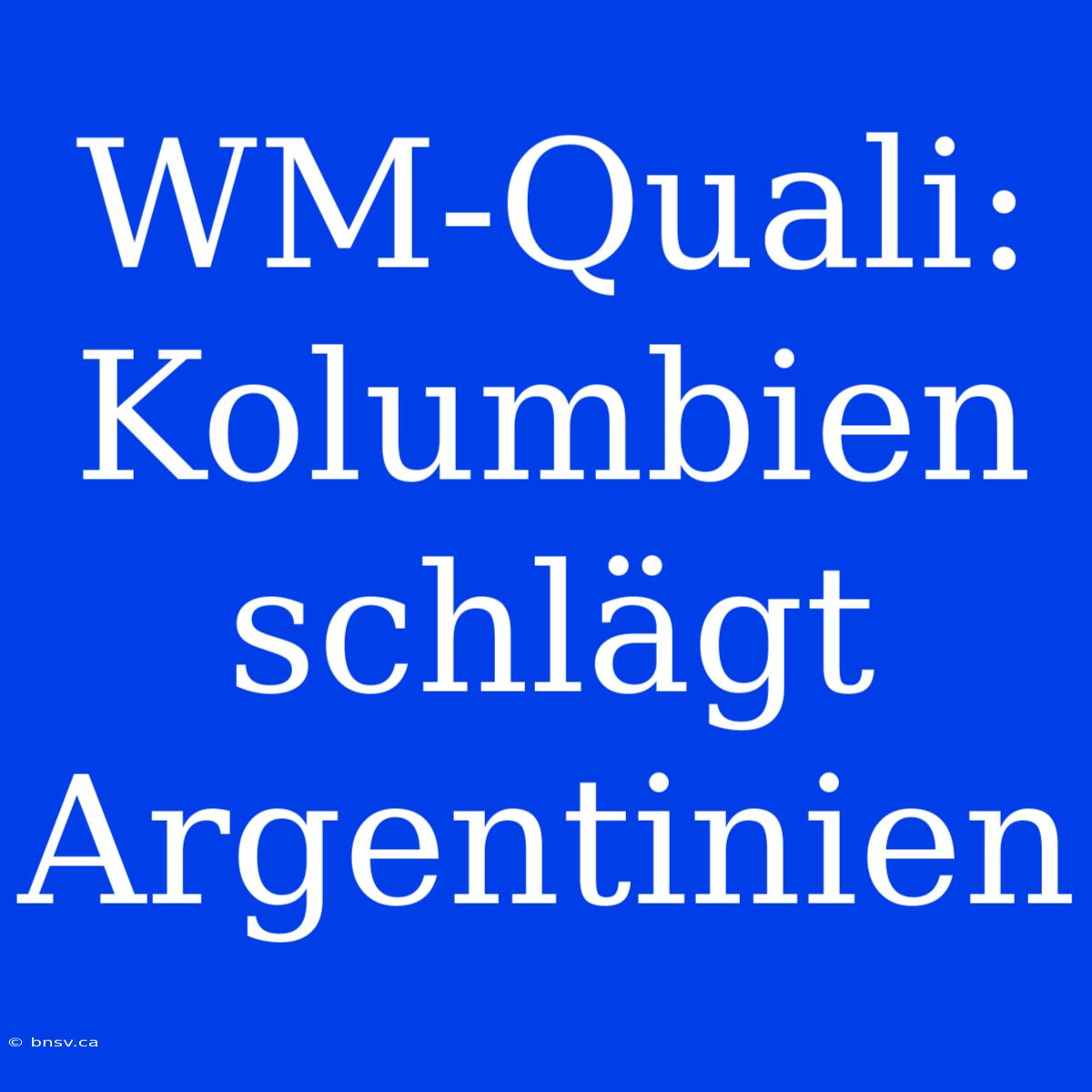 WM-Quali: Kolumbien Schlägt Argentinien