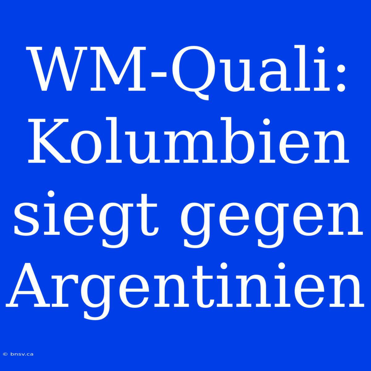 WM-Quali: Kolumbien Siegt Gegen Argentinien