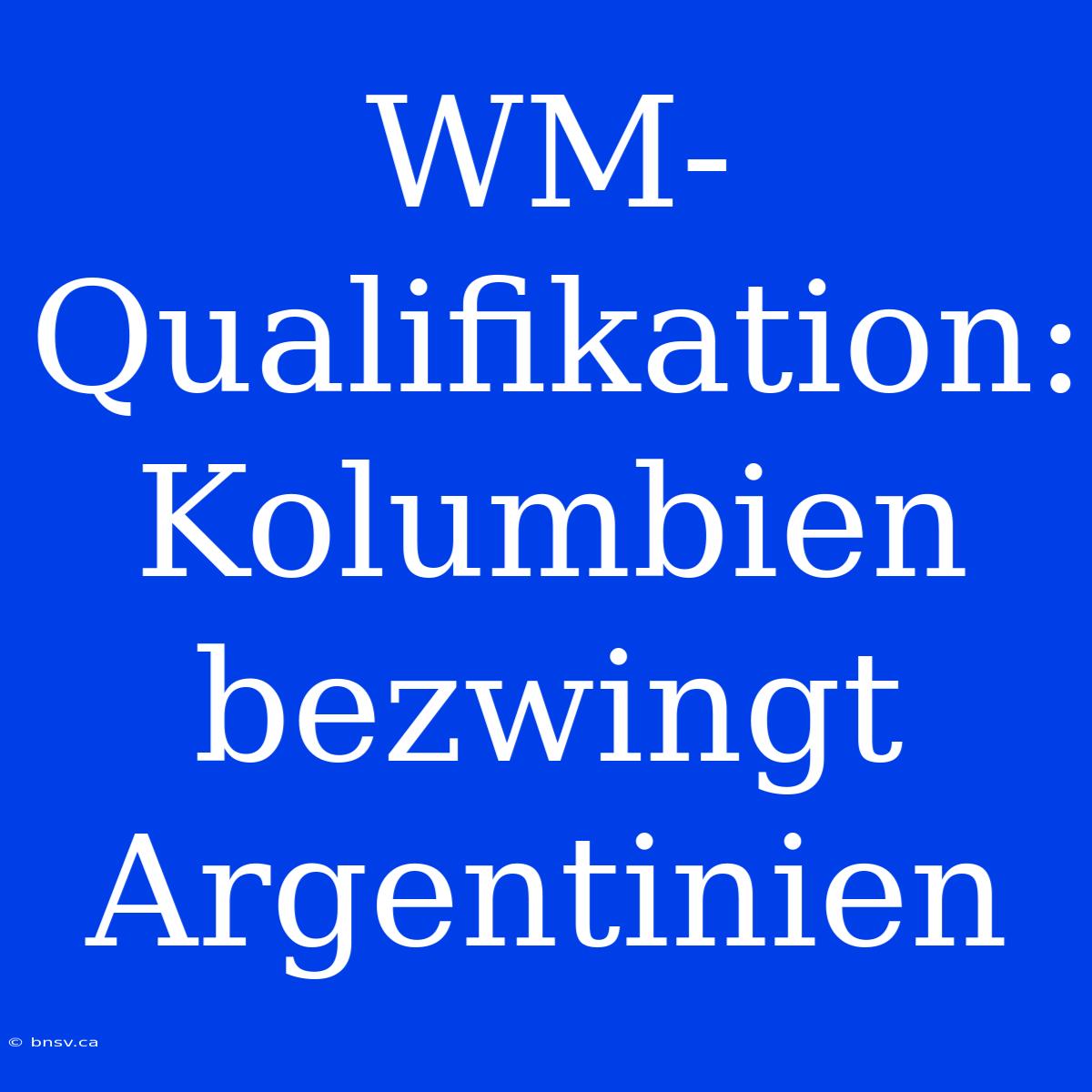 WM-Qualifikation: Kolumbien Bezwingt Argentinien