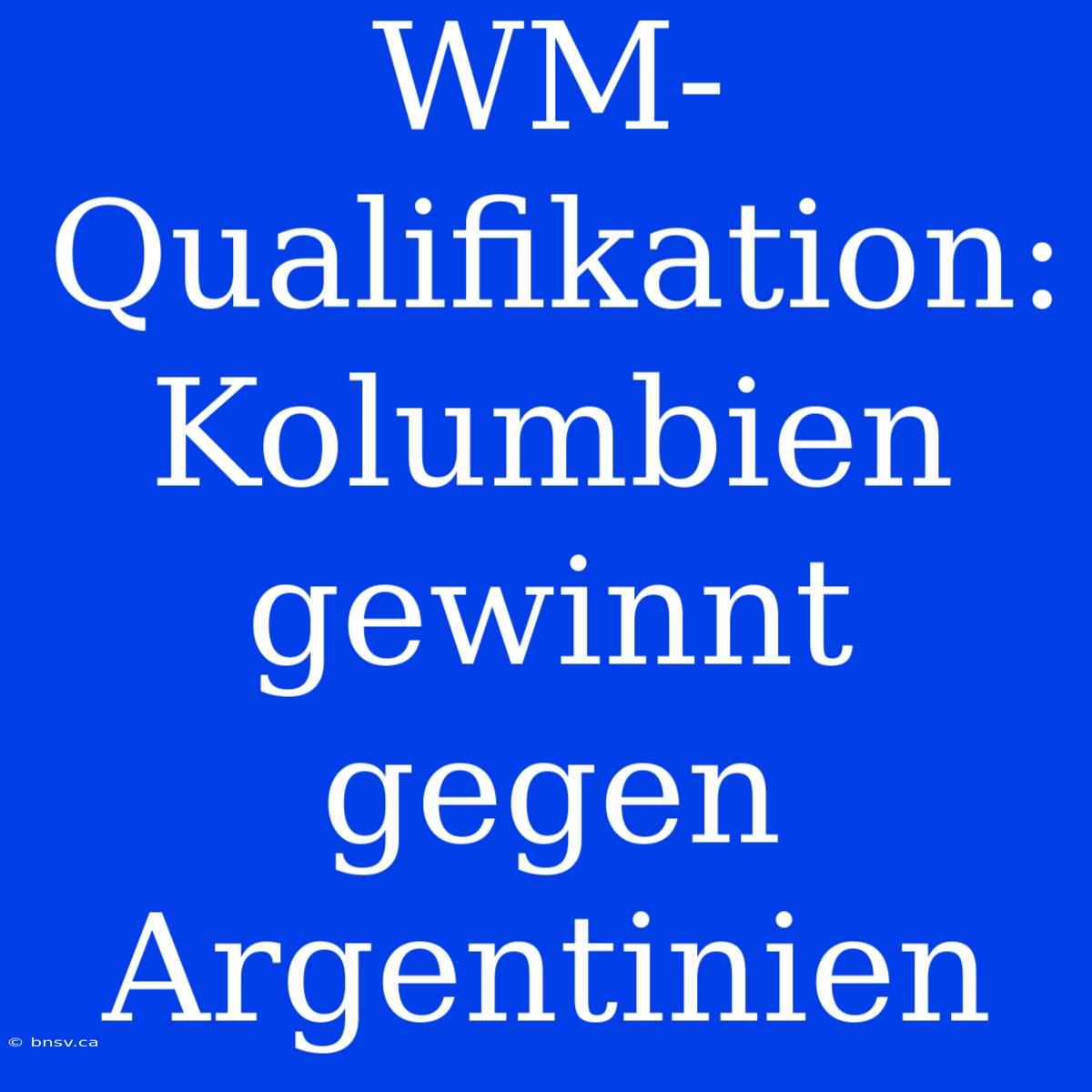 WM-Qualifikation: Kolumbien Gewinnt Gegen Argentinien