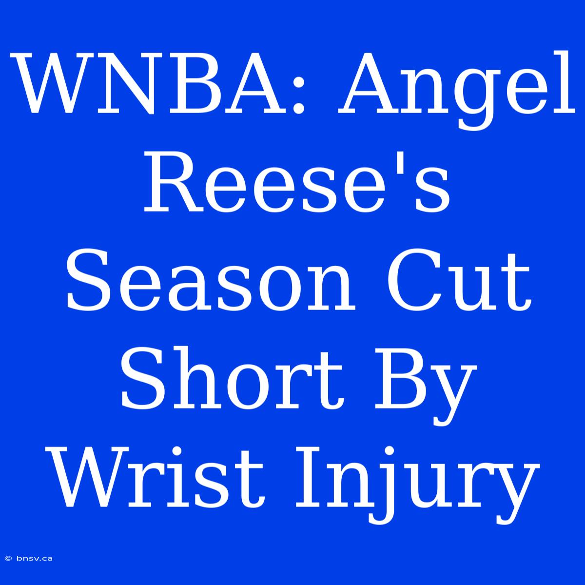 WNBA: Angel Reese's Season Cut Short By Wrist Injury