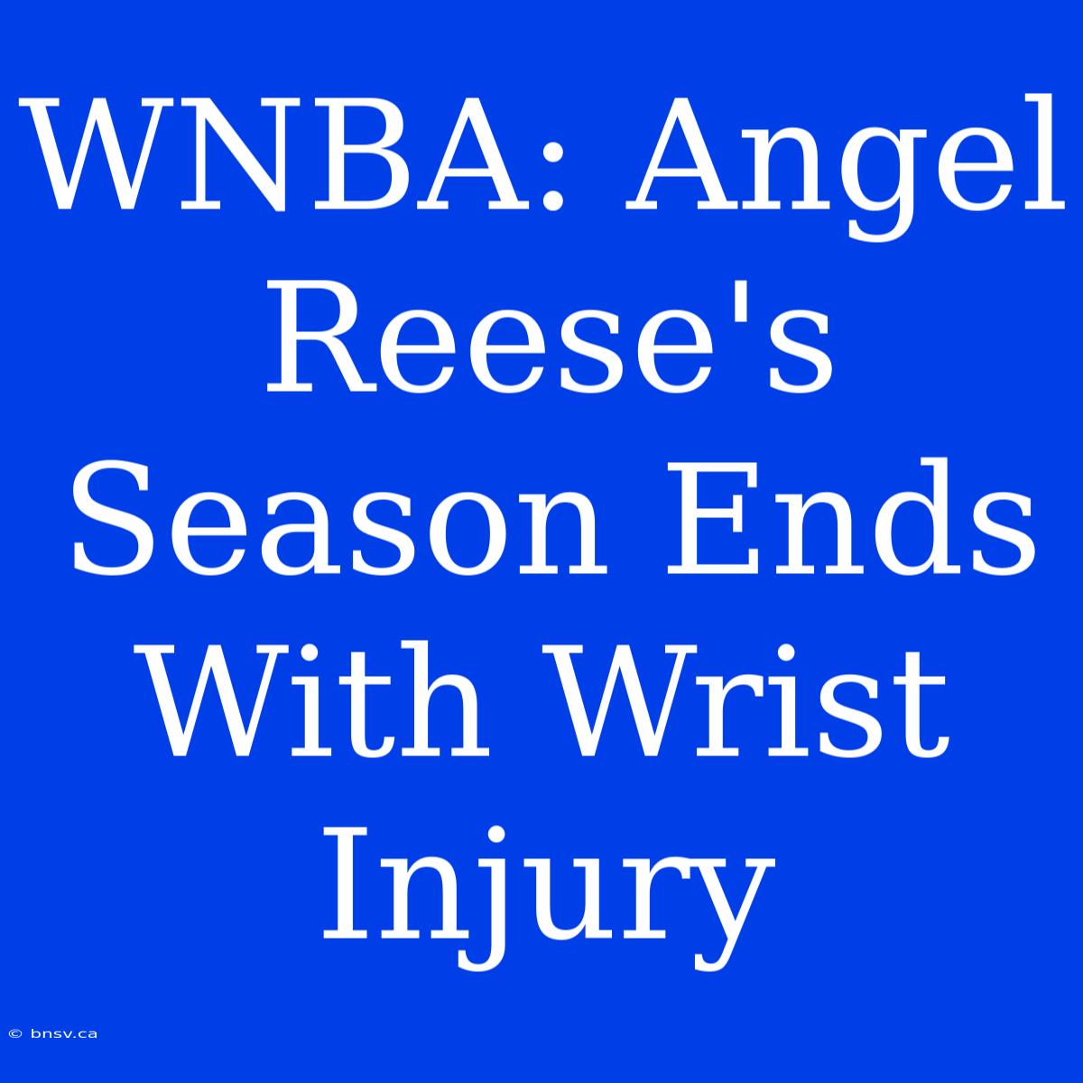 WNBA: Angel Reese's Season Ends With Wrist Injury