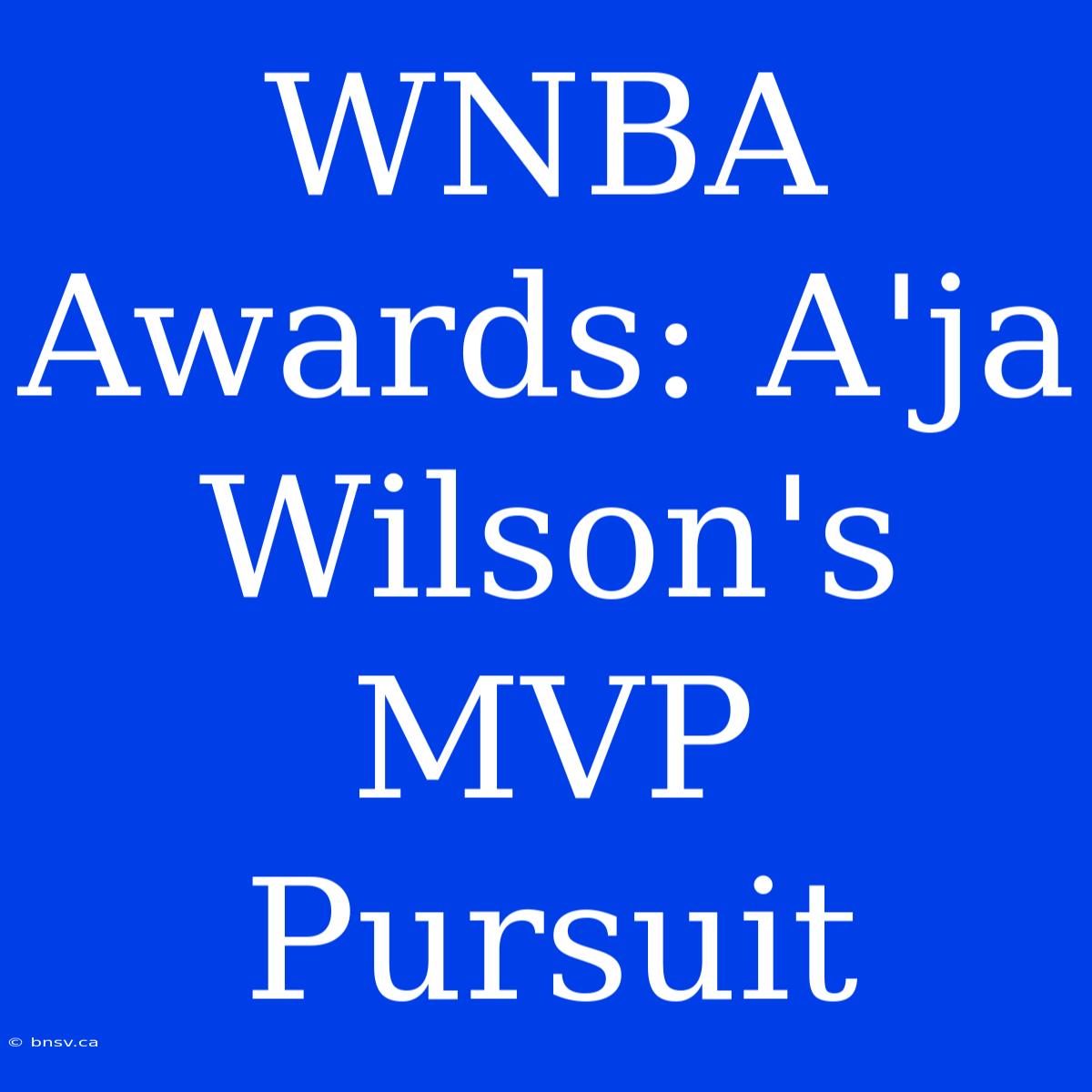 WNBA Awards: A'ja Wilson's MVP Pursuit