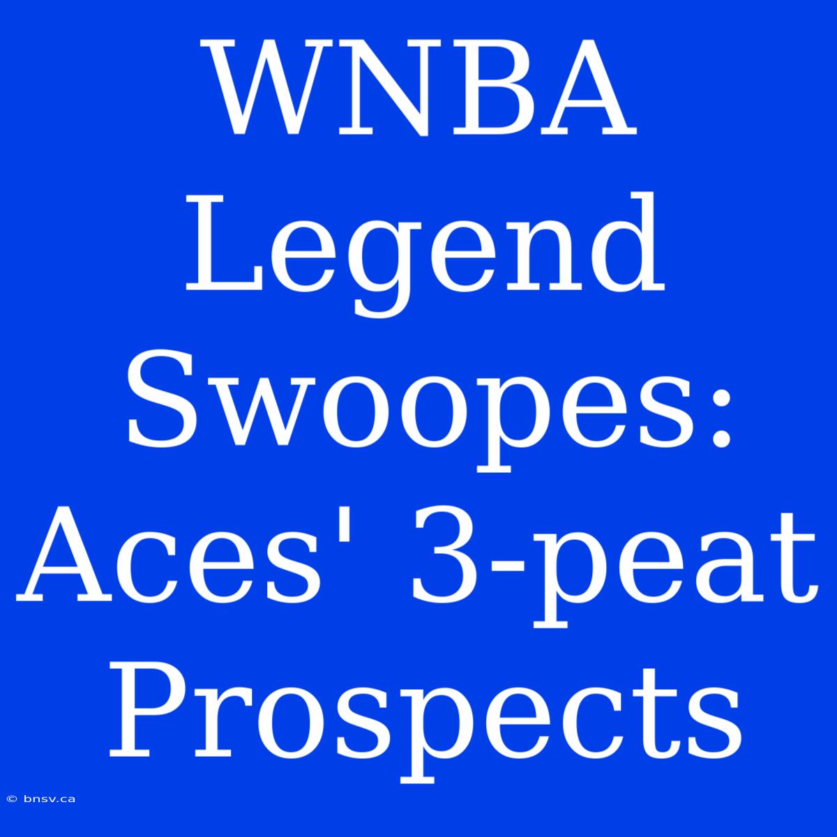 WNBA Legend Swoopes: Aces' 3-peat Prospects