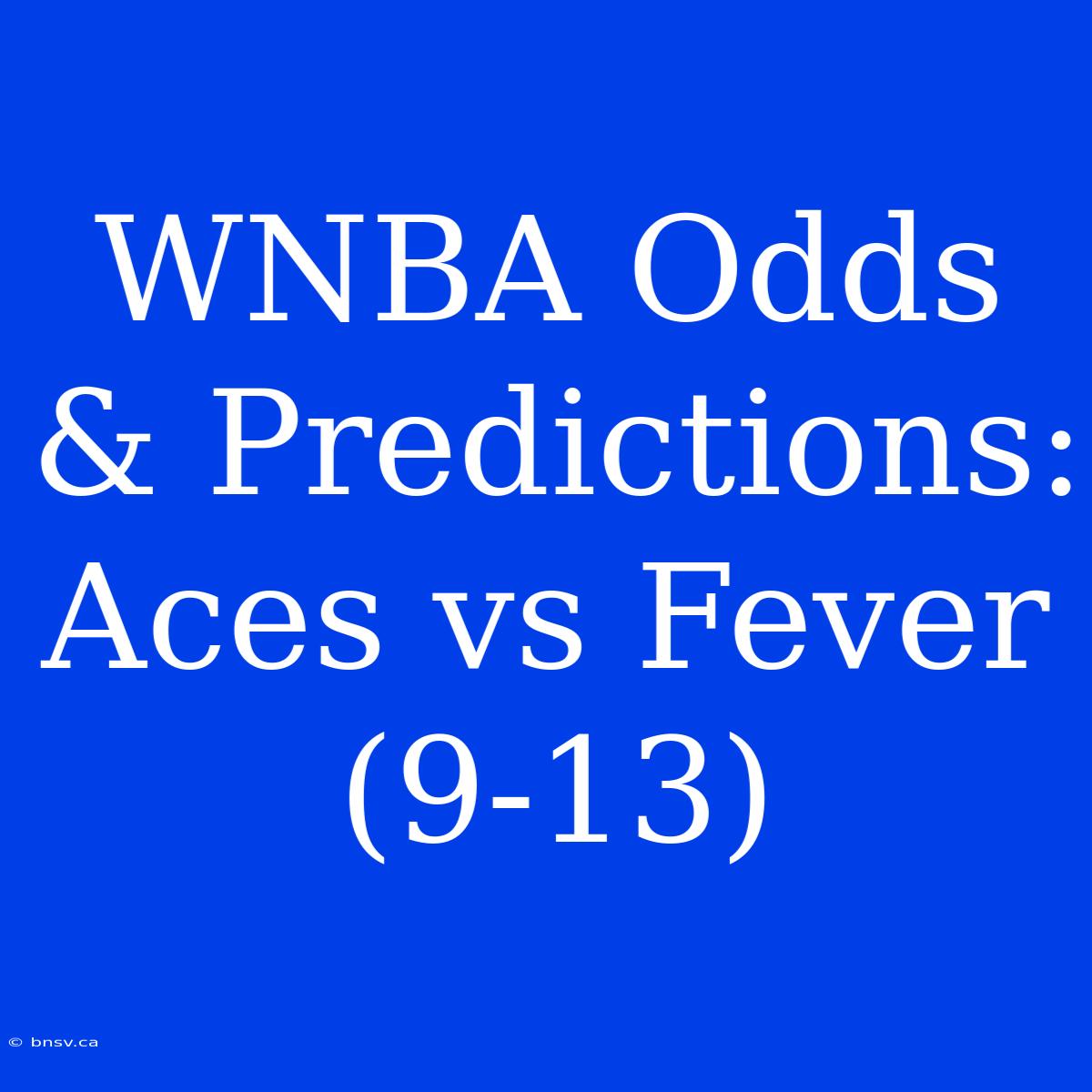 WNBA Odds & Predictions: Aces Vs Fever (9-13)