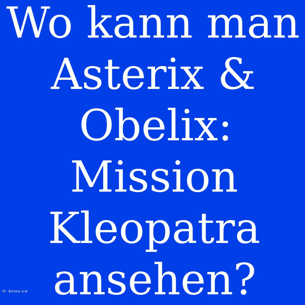 Wo Kann Man Asterix & Obelix: Mission Kleopatra Ansehen?