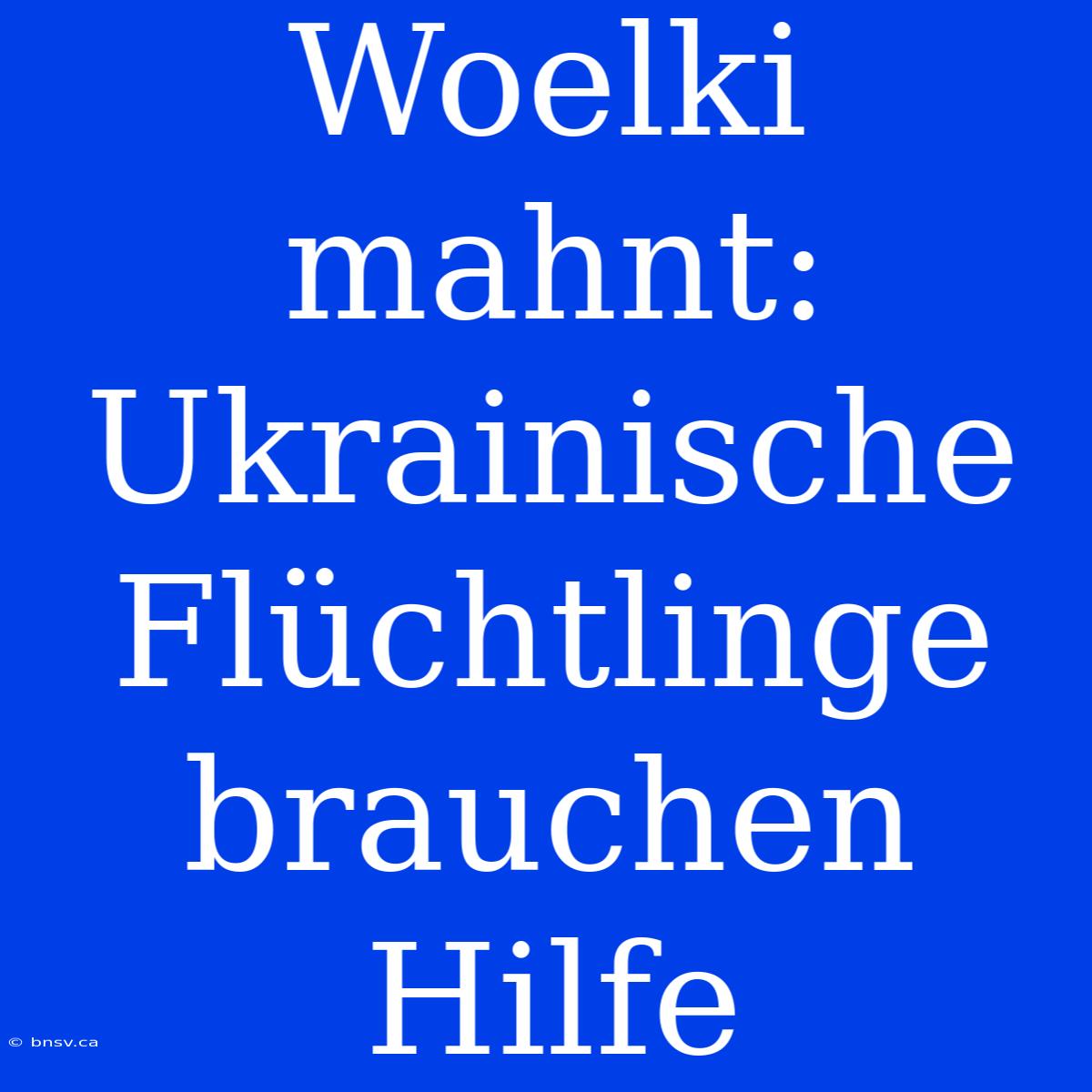 Woelki Mahnt: Ukrainische Flüchtlinge Brauchen Hilfe