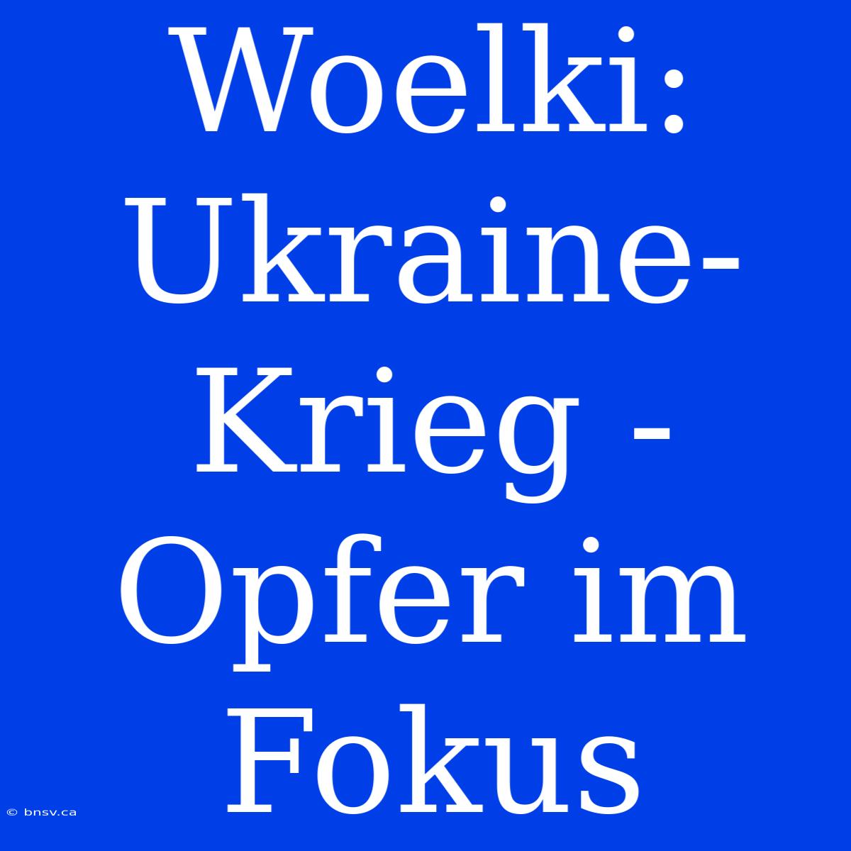 Woelki: Ukraine-Krieg - Opfer Im Fokus