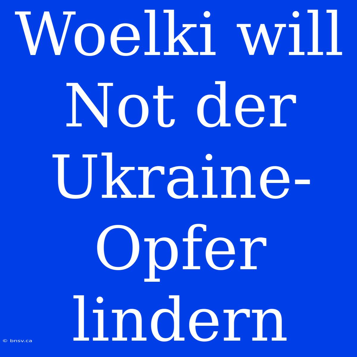 Woelki Will Not Der Ukraine-Opfer Lindern