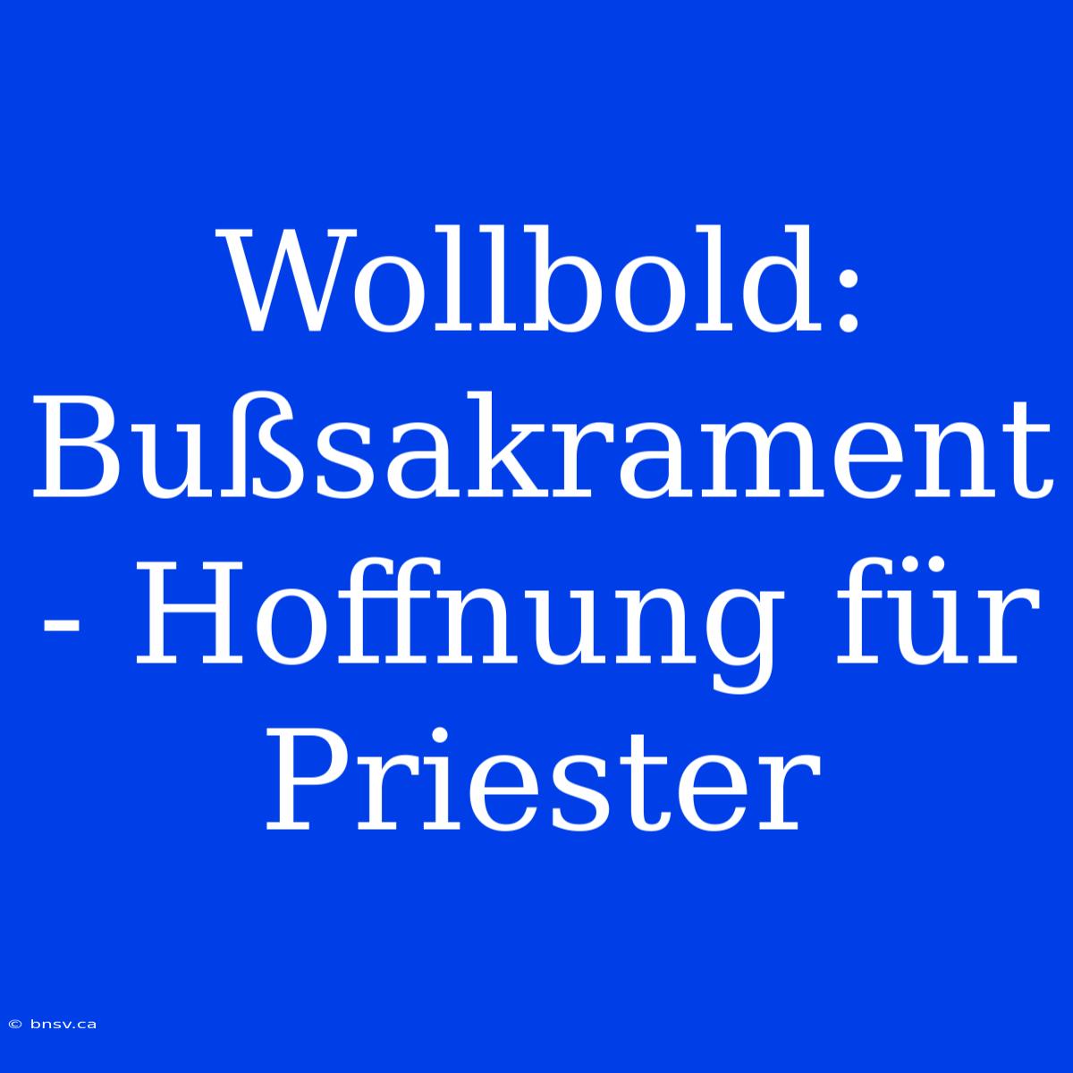 Wollbold: Bußsakrament - Hoffnung Für Priester