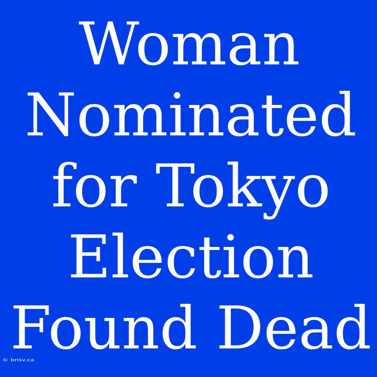 Woman Nominated For Tokyo Election Found Dead