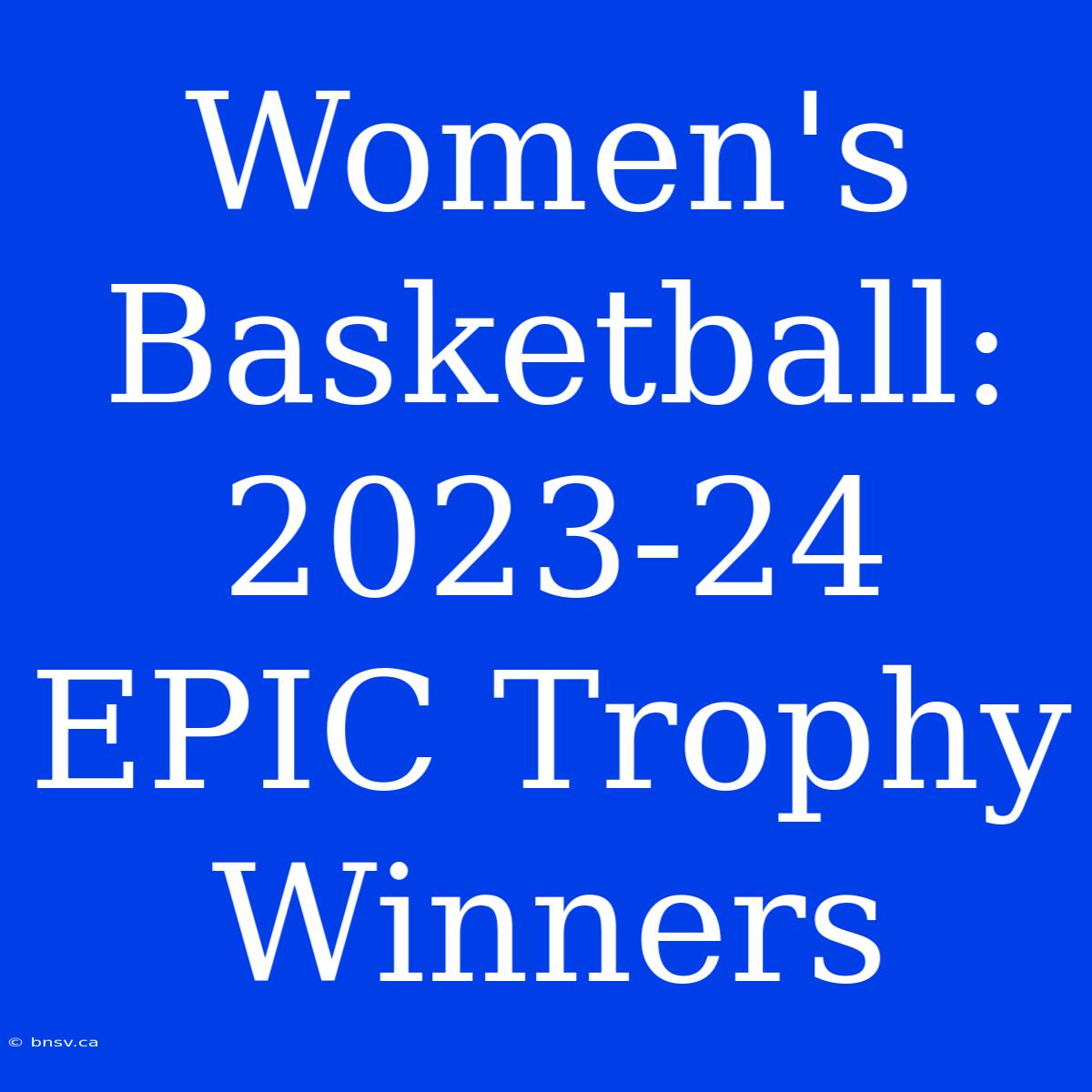 Women's Basketball: 2023-24 EPIC Trophy Winners