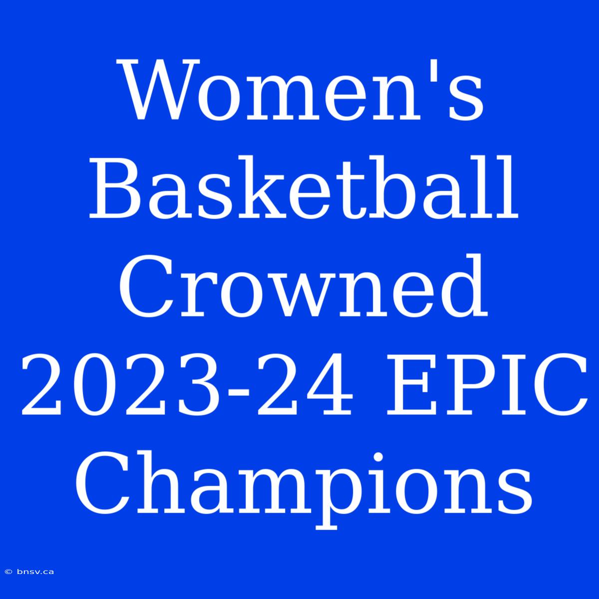 Women's Basketball Crowned 2023-24 EPIC Champions