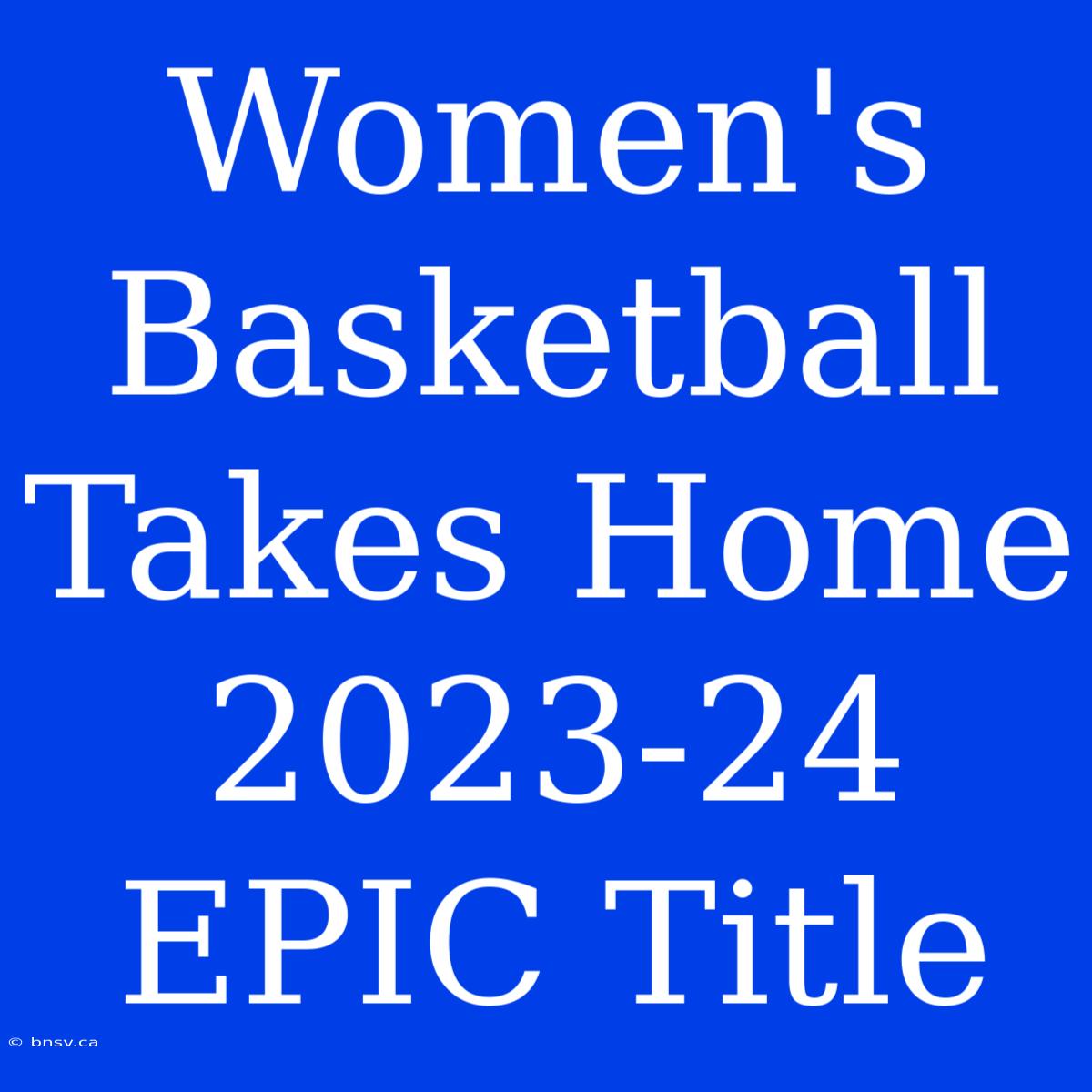 Women's Basketball Takes Home 2023-24 EPIC Title