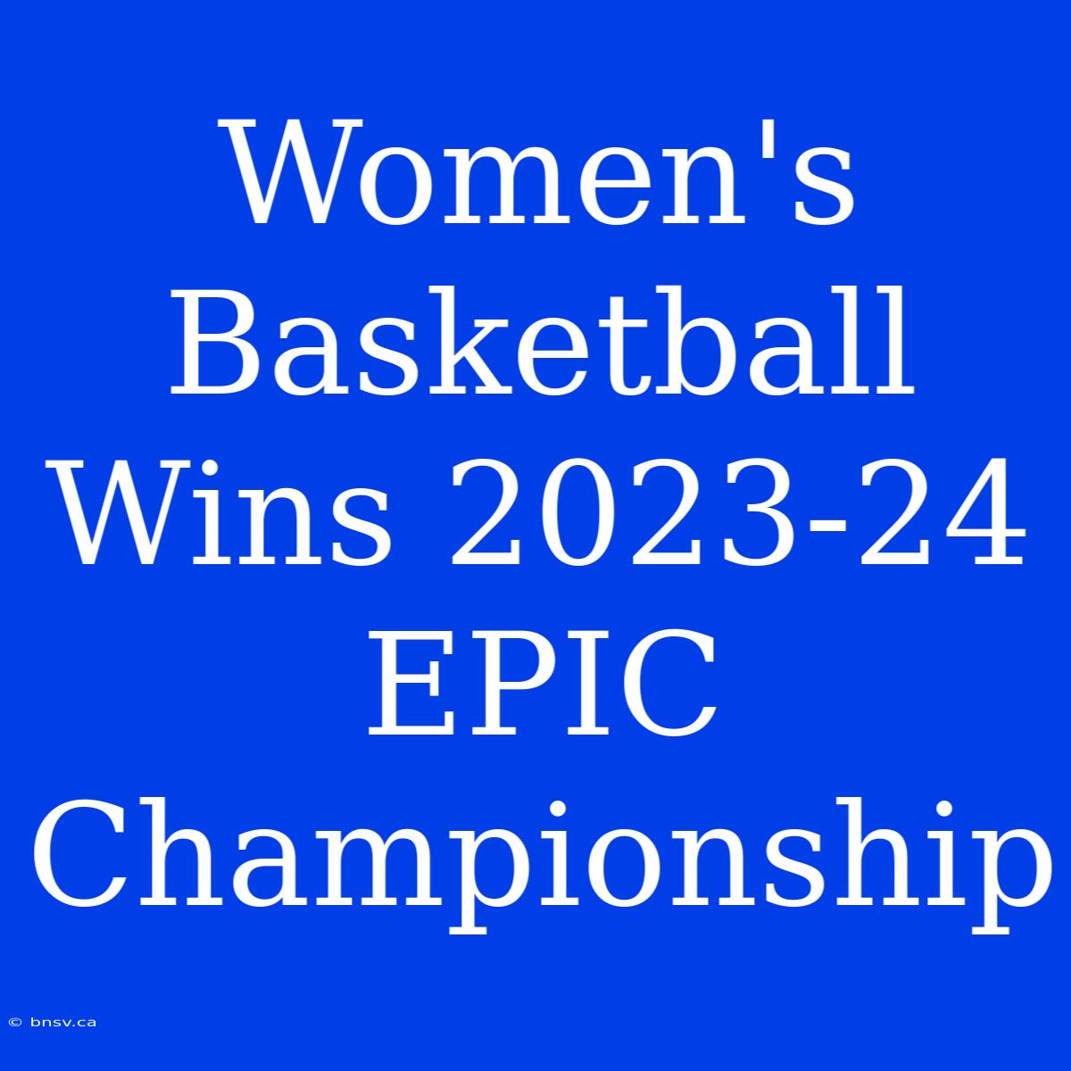 Women's Basketball Wins 2023-24 EPIC Championship