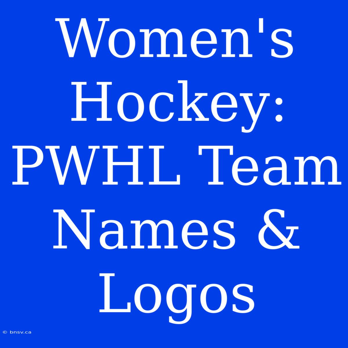 Women's Hockey: PWHL Team Names & Logos