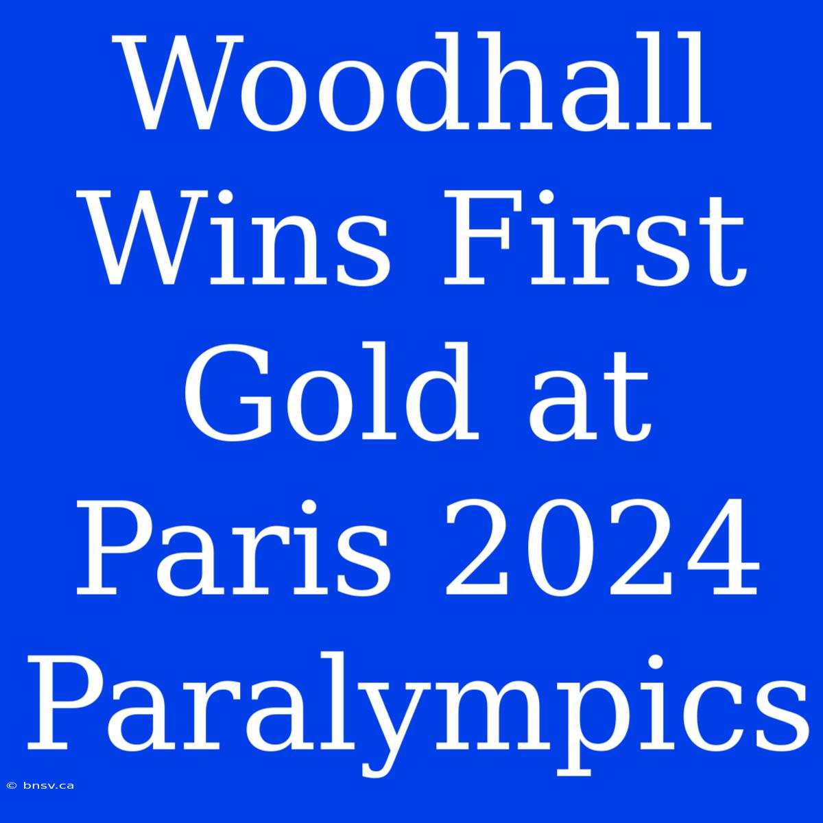 Woodhall Wins First Gold At Paris 2024 Paralympics