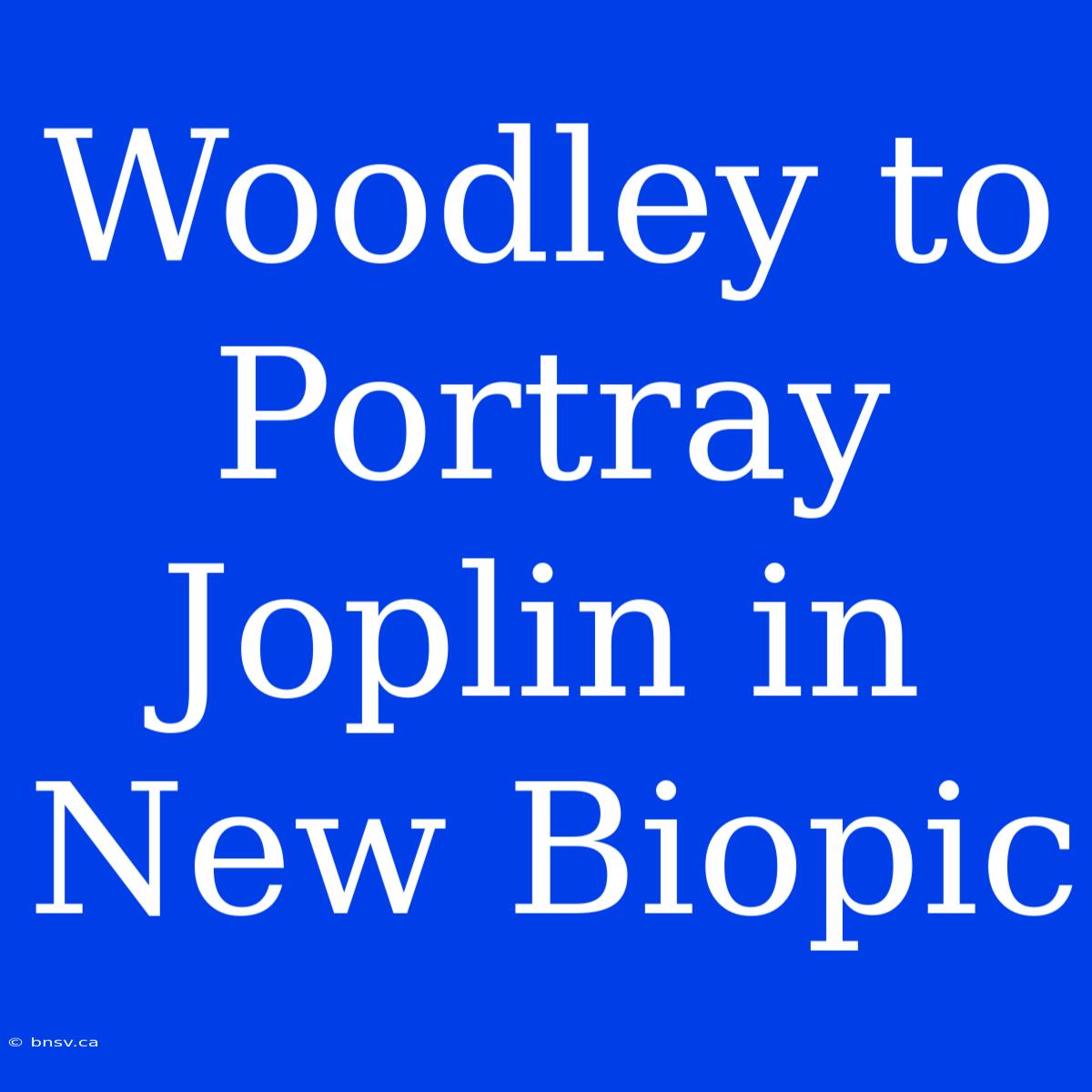 Woodley To Portray Joplin In New Biopic