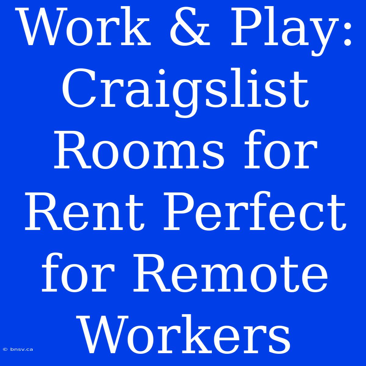 Work & Play: Craigslist Rooms For Rent Perfect For Remote Workers