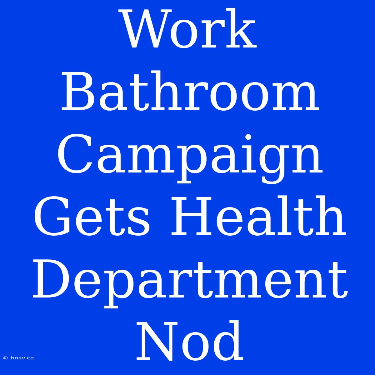 Work Bathroom Campaign Gets Health Department Nod