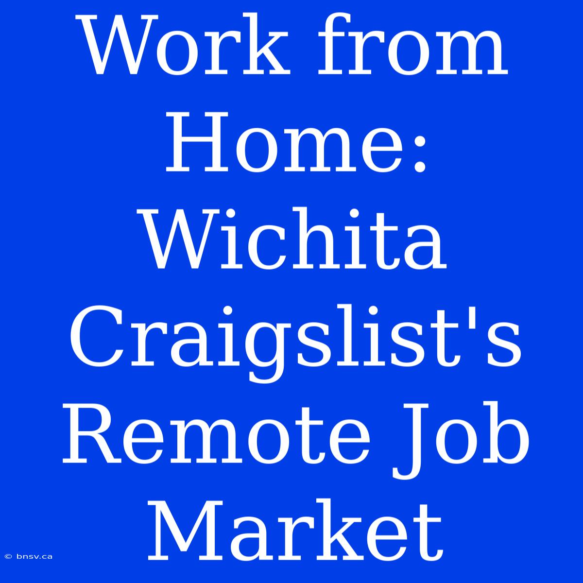 Work From Home: Wichita Craigslist's Remote Job Market