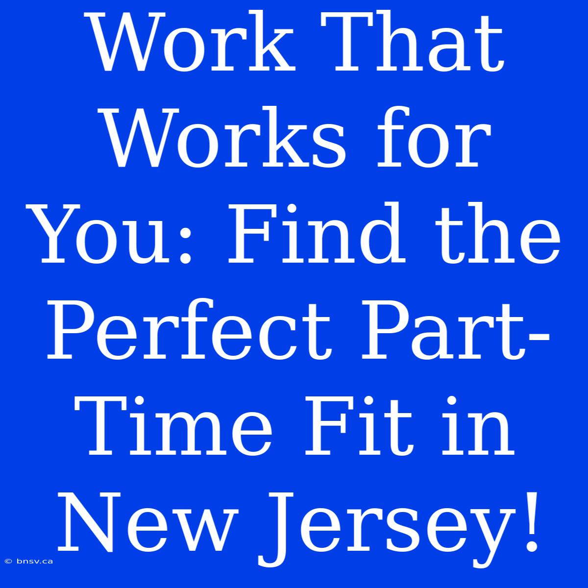 Work That Works For You: Find The Perfect Part-Time Fit In New Jersey!