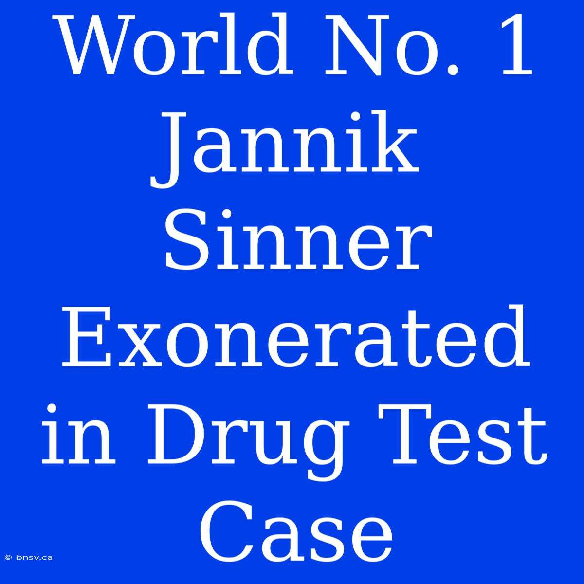 World No. 1 Jannik Sinner Exonerated In Drug Test Case