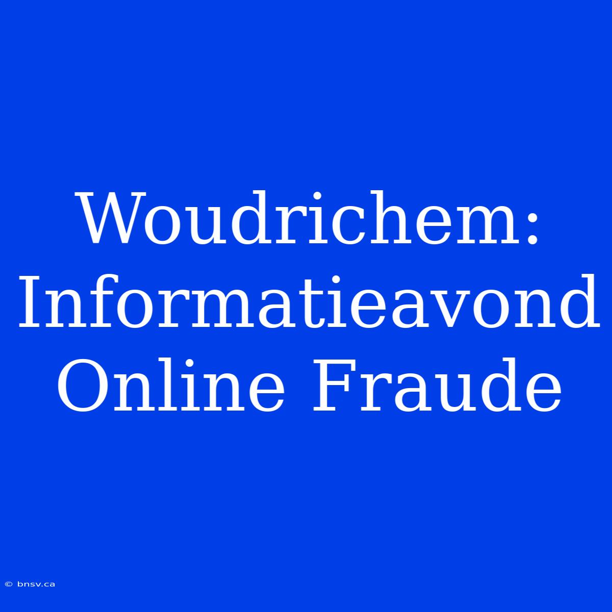 Woudrichem: Informatieavond Online Fraude