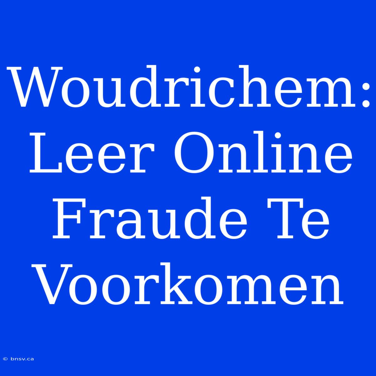 Woudrichem: Leer Online Fraude Te Voorkomen