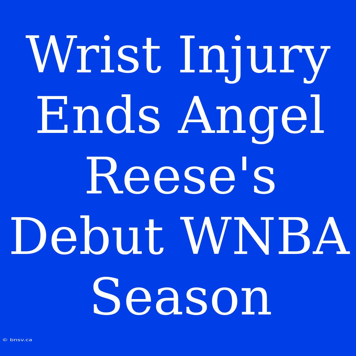 Wrist Injury Ends Angel Reese's Debut WNBA Season