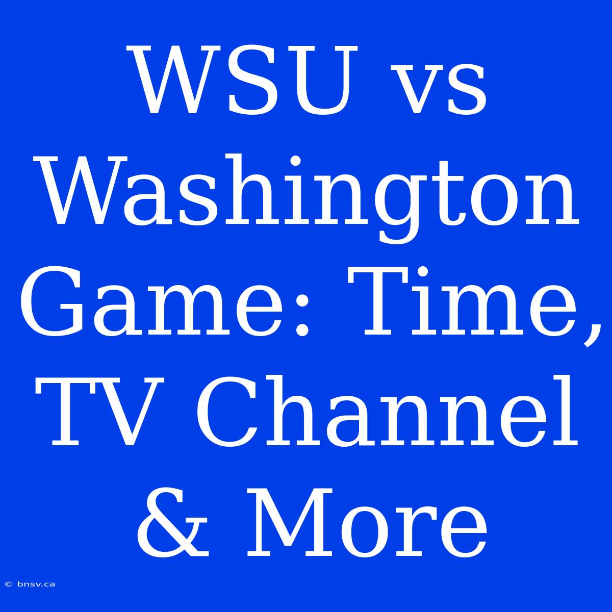 WSU Vs Washington Game: Time, TV Channel & More