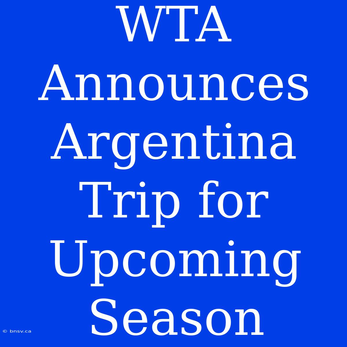 WTA Announces Argentina Trip For Upcoming Season