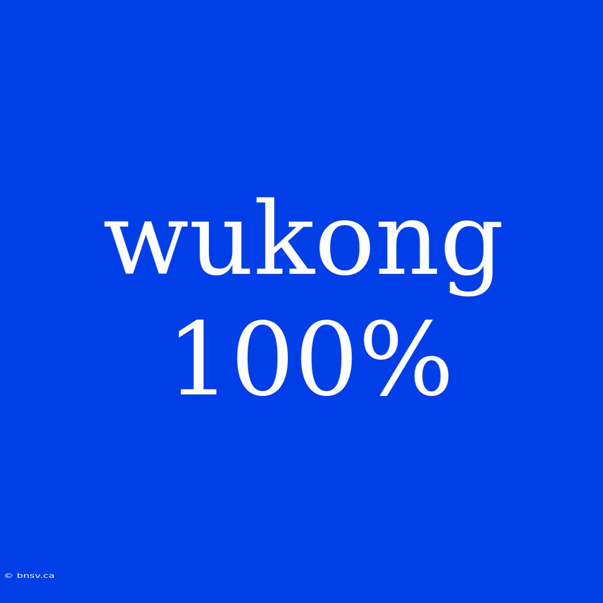 Wukong 100%