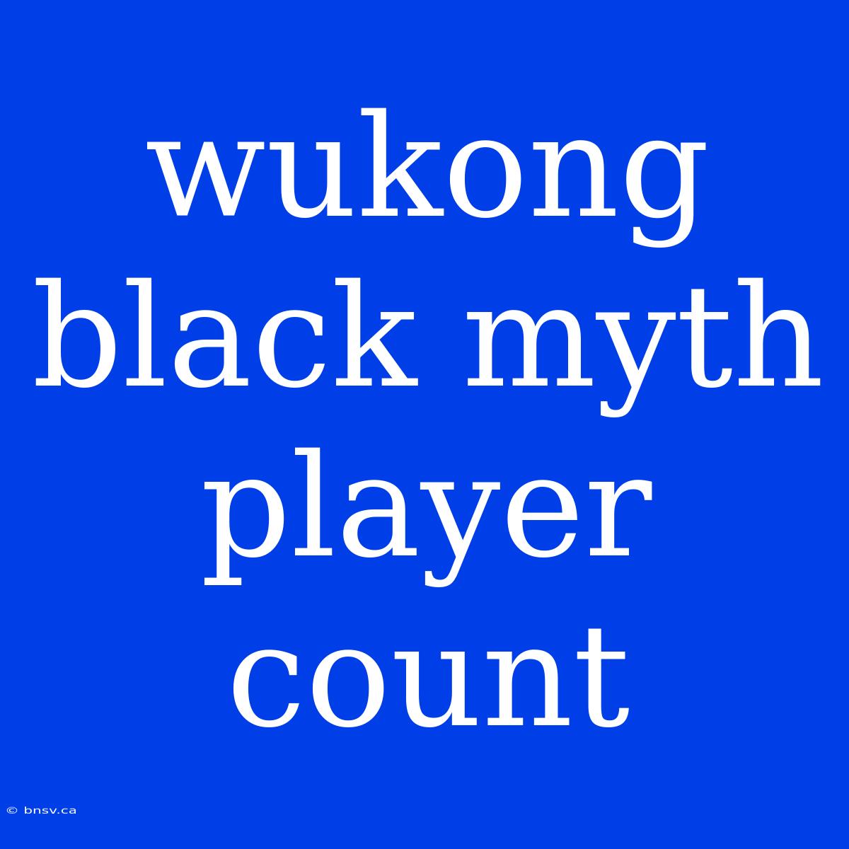 Wukong Black Myth Player Count