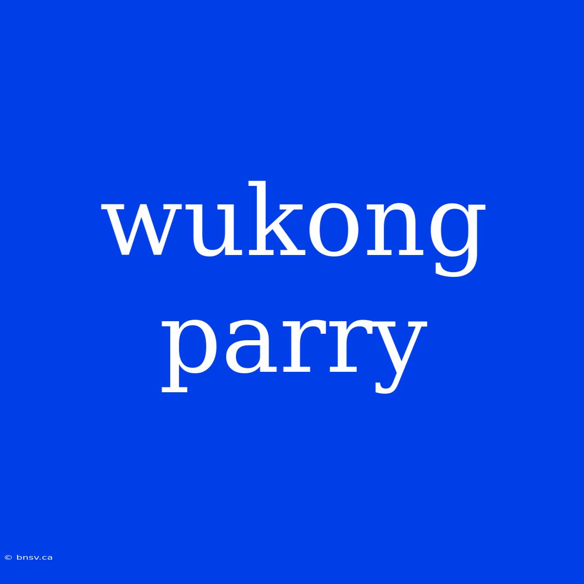 Wukong Parry