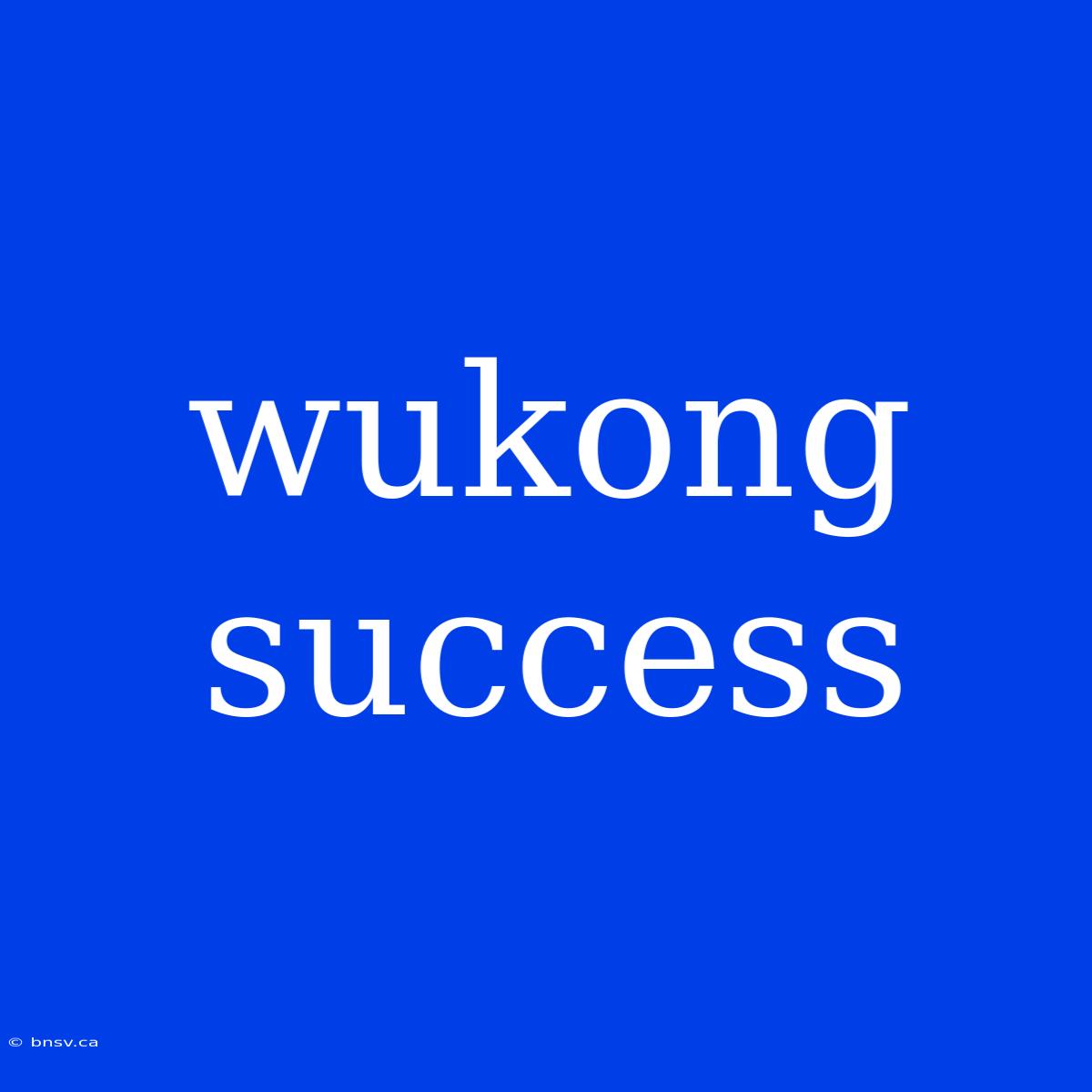 Wukong Success