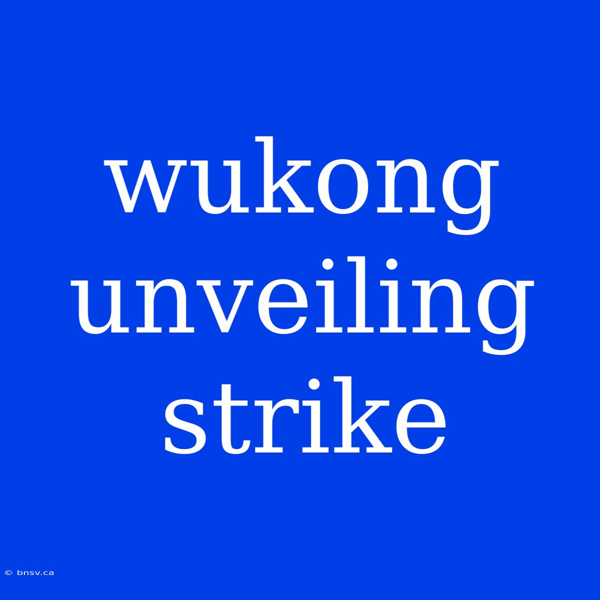 Wukong Unveiling Strike