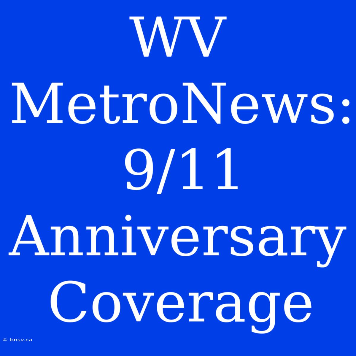 WV MetroNews: 9/11 Anniversary Coverage