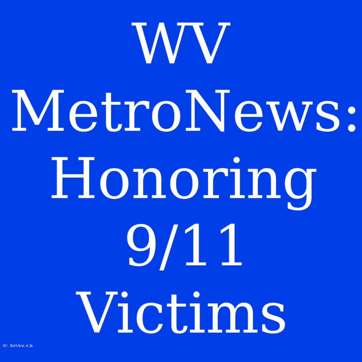 WV MetroNews: Honoring 9/11 Victims