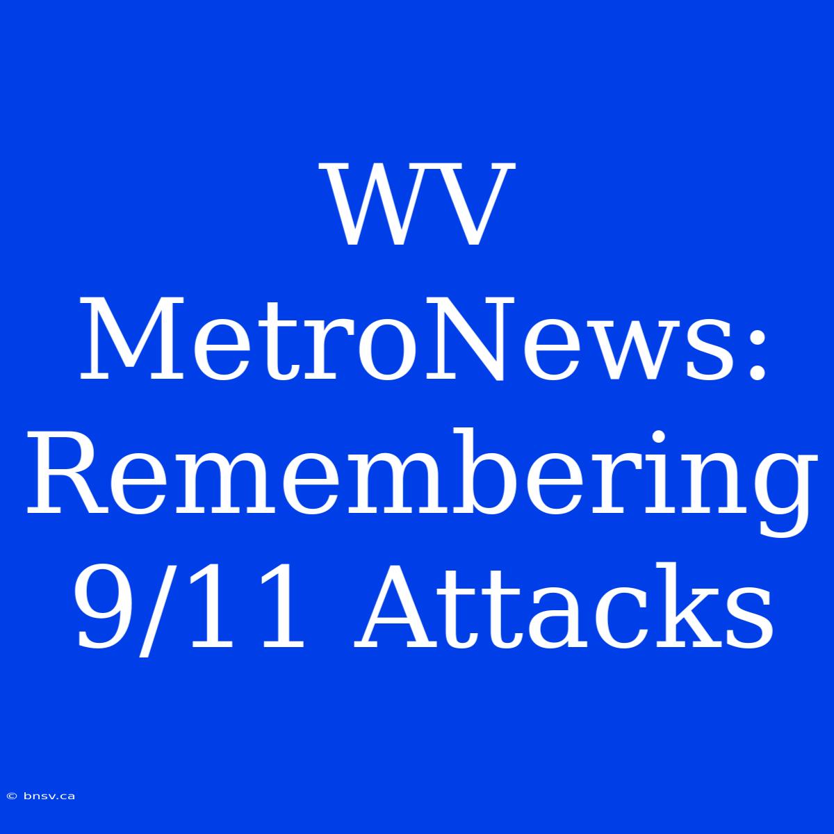 WV MetroNews: Remembering 9/11 Attacks