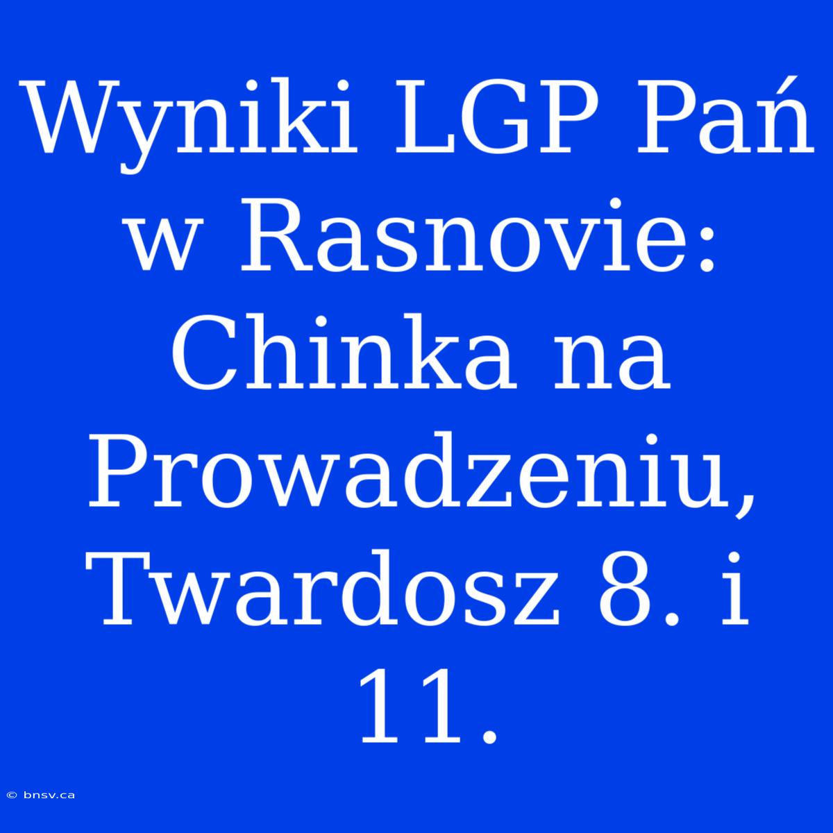 Wyniki LGP Pań W Rasnovie: Chinka Na Prowadzeniu, Twardosz 8. I 11.