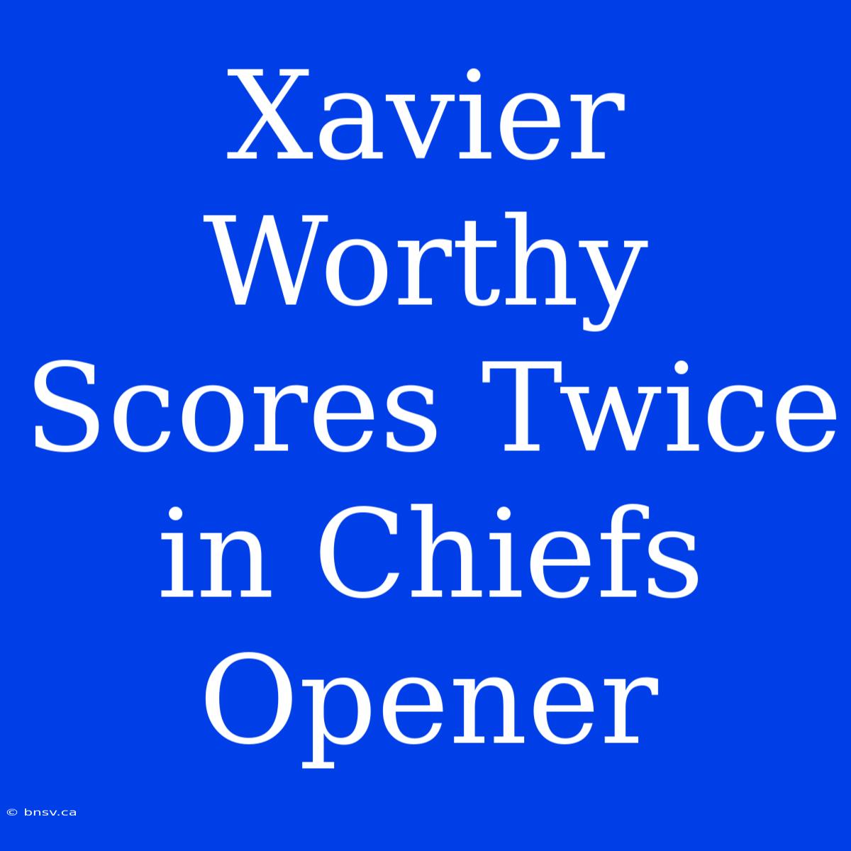 Xavier Worthy Scores Twice In Chiefs Opener