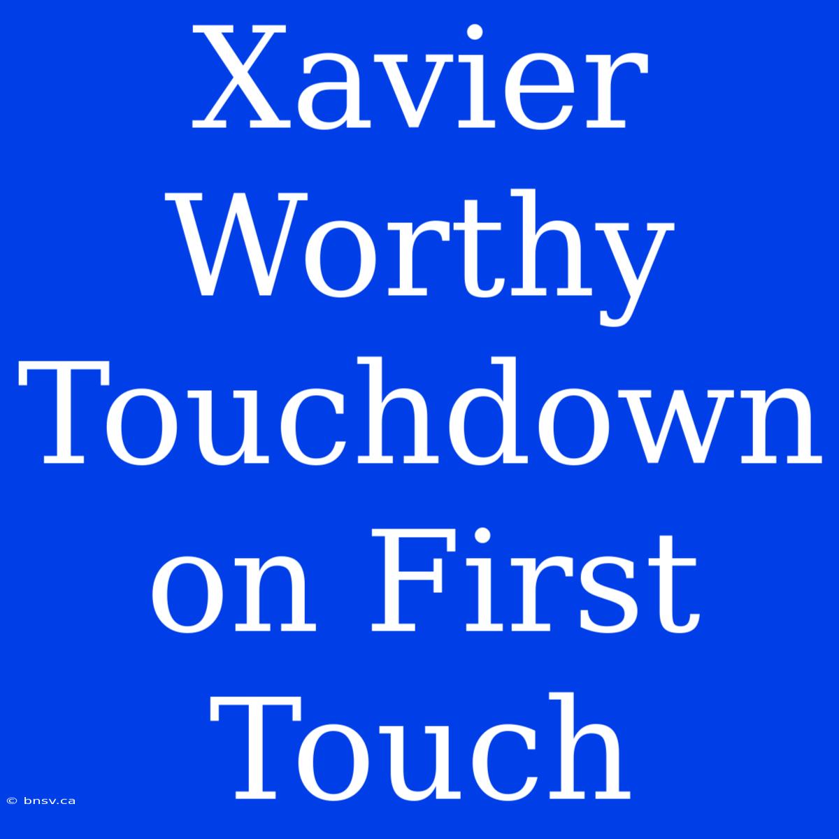 Xavier Worthy Touchdown On First Touch