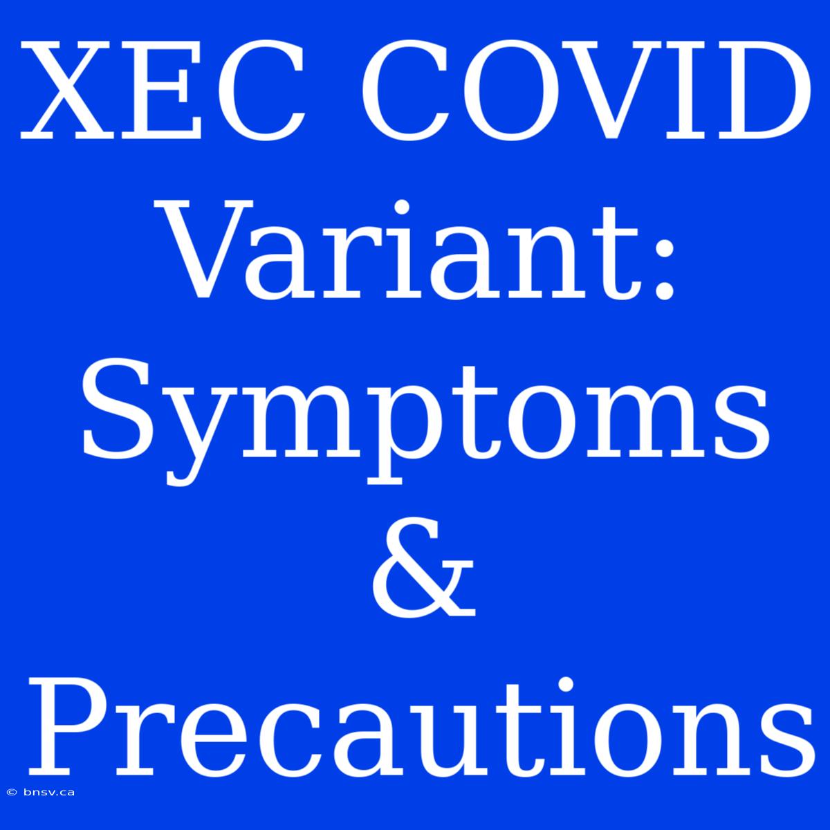 XEC COVID Variant: Symptoms & Precautions