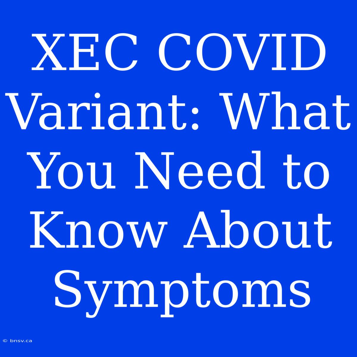 XEC COVID Variant: What You Need To Know About Symptoms